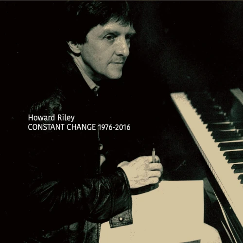 HOWARD RILEY / ハワード・ライリー / CONSTANT CHANGE 1976-2016
