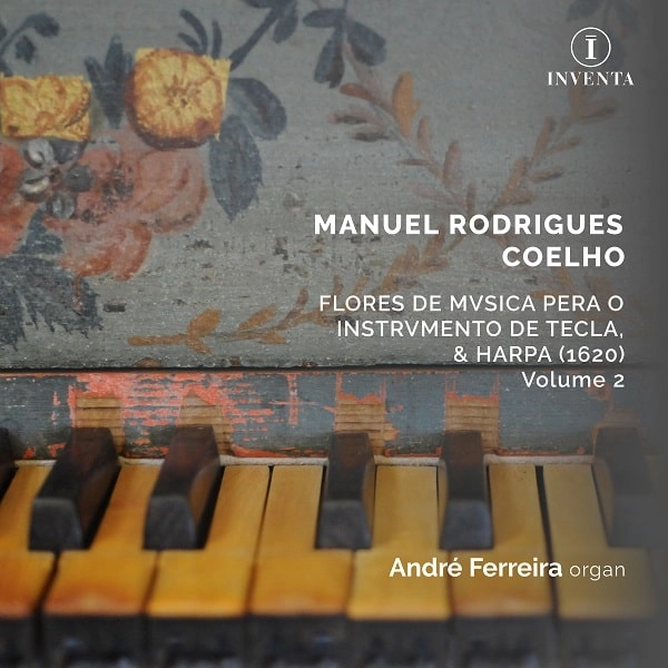 ANDRE FERREIRA / アンドレ・フェレイラ / COELHO:FLORES DE MVSICA PERA O INSTRVMENTO DE TECLA, &HARPA (1620)-VOL.2