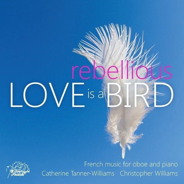 CATHERINE TANNER-WILLIAMS / キャサリン・タナー=ウィリアムズ / LOVE IS BIRD-FRENCH MUSIC FOR OBOE&PIANO