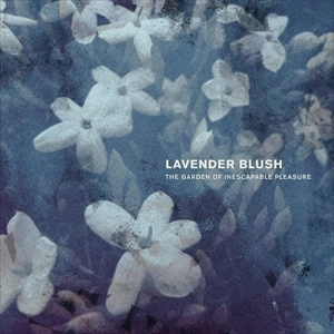 LAVENDER BLUSH / GARDEN OF INESCAPABLE PLEASURE