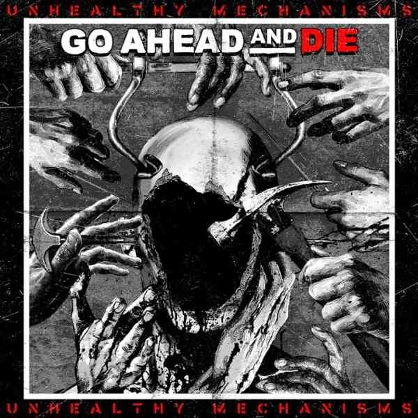 GO AHEAD AND DIE / ゴー・アヘッド・アンド・ダイ / アンヘルシー･メカニズムス / UNHEALTHY MECHANISMS