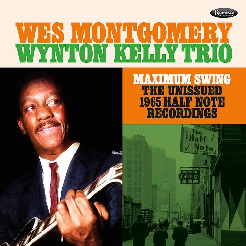 WES MONTGOMERY & WYNTON KELLY / ウェス・モンゴメリー&ウィントン・ケリー / MAXIMUM SWING: THE UNISSUED 1965 HALF NOTE RECORDINGS / マキシマム･スウイング