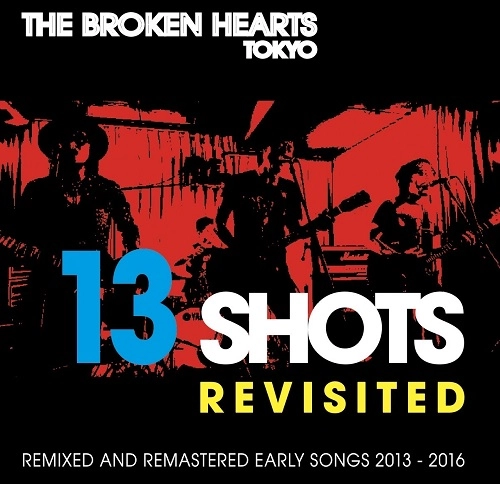 THE BROKEN HEARTS / 13 SHOTS REVISITED