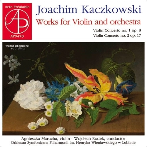 AGNIESZKA MARUCHA / アグニェシュカ・マルハ / KACZKOWSKI:WORKS FOR VIOLIN AND ORCHESTRA