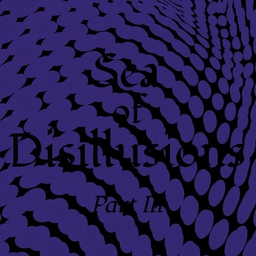 SEA OF DISILLUSIONS / シー・オブ・ディスィリュージョン / PART III