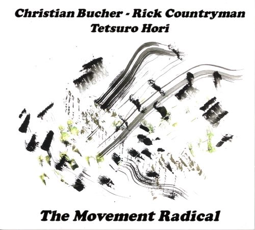Christian Bucher, Rick Countryman, Tetsuro Hori / クリスチャン・ブッチャー,リック・カントリーマン,堀哲郎 / ザ･ムーヴメント･ラジカル / Movement Radical