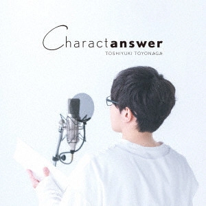 TOSHIYUKI TOYONAGA / 豊永利行 / Charactanswer / CHARACTANSWER