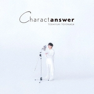 TOSHIYUKI TOYONAGA / 豊永利行 / Charactanswer / CHARACTANSWER