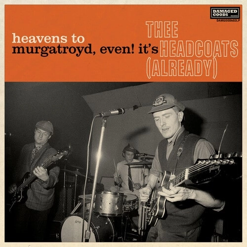 THEE HEADCOATS / ジーヘッドコーツ / HEAVENS TO MURGATROYD, EVEN! IT'S THEE HEADCOATS