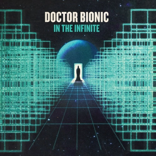 DOCTOR BIONIC / IN THE INFINITE