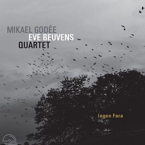 MIKAEL GODEE & EVE BEUVENS QUARTET / INGEN FARA
