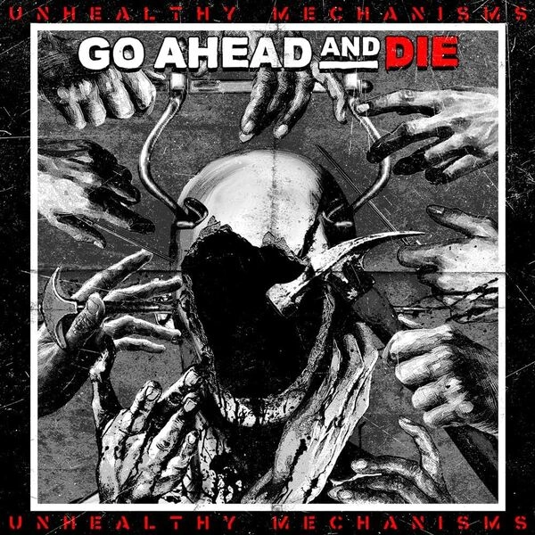 GO AHEAD AND DIE / ゴー・アヘッド・アンド・ダイ / UNHEALTHY MECHANISMS