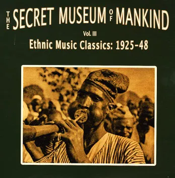 UNKNOWN / THE SECRET MUSEUM OF MANKIND VOL. III, ETHNIC MUSIC CLASSICS: 1925-48
