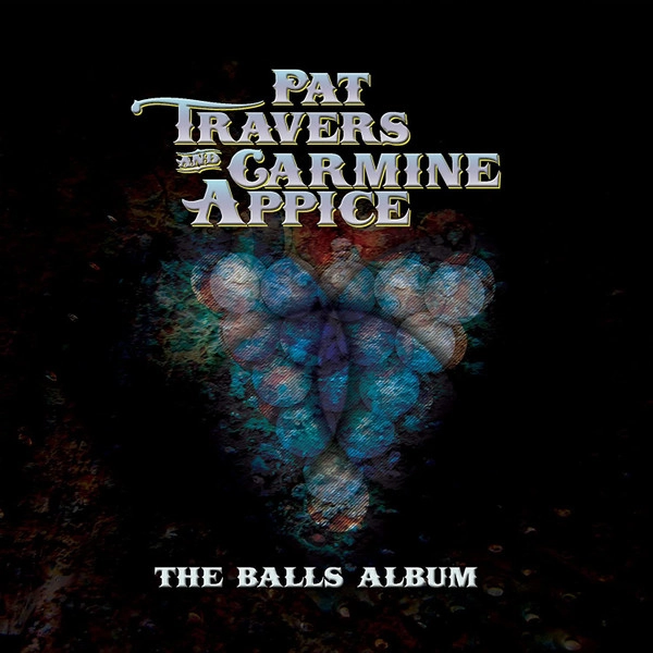 PAT TRAVERS AND CARMINE APPICE / パット・トラヴァース・アンド・カーマイン・アピス / BALLS ALBUM