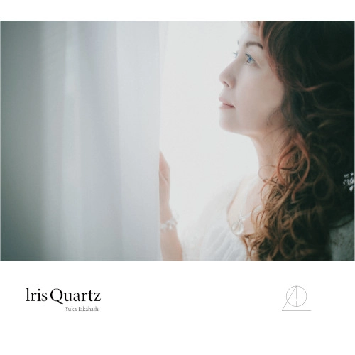 YUKA TAKAHASHI / 高橋由佳 / アイリス･クォーツ / Iris Quartz