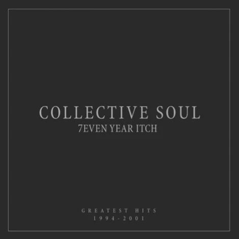 COLLECTIVE SOUL / コレクティヴ・ソウル / 7EVEN YEAR ITCH: GREATEST HITS, 1994-2001
