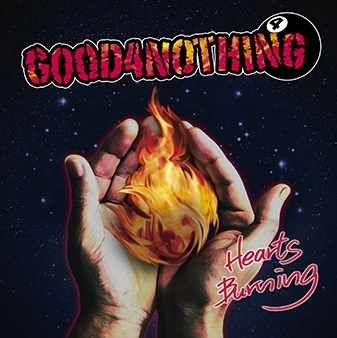 GOOD 4 NOTHING / HEARTS BURNING