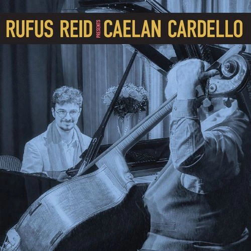 RUFUS REID / ルーファス・リード / RUFUS REID PRESENTS CAELAN CARDELLO