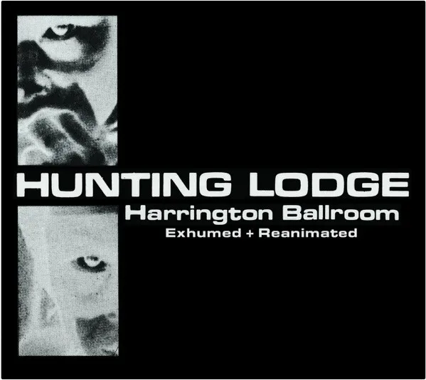 HUNTING LODGE / HARRINGTON BALLROOM - EXHUMED & REANIMATED