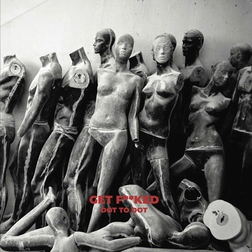 GET FUCKED (CLUB) / DOT TO DOT (3X12")