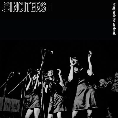 INCITERS / BRING BACK THE WEEKEND