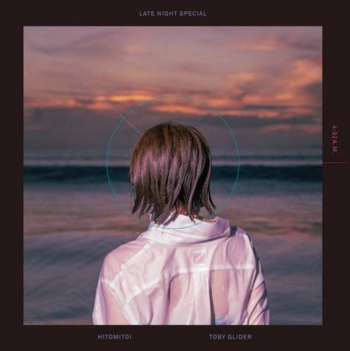 一十三十一(Hitomitoi) / Toby Glider  / Late Night Special（12インチシングル）