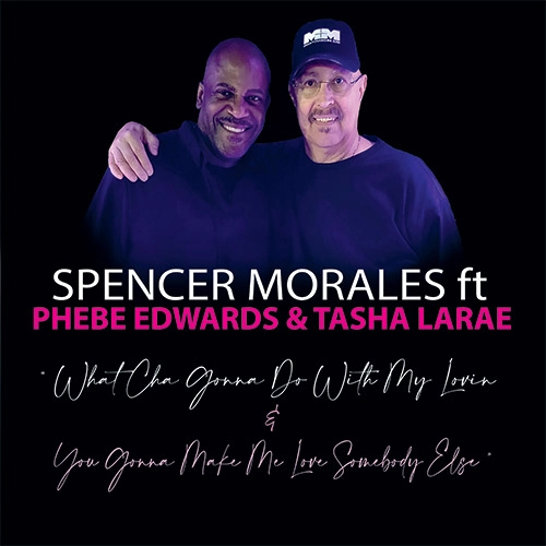 SPENCER MORALES FT PHEBE EDWARDS / TASHA / WHAT YA GONNA DO WITH MY LOVIN / YOU GONNA MAKE ME LOVE / WHAT YA GONNA DO WITH MY LOVIN / YOU GONNA MAKE ME LOVE 