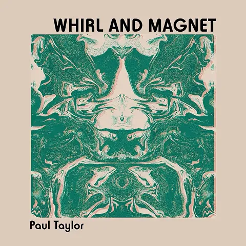 PAUL TAYLOR / ポール・テイラー / WHIRL AND MAGNET