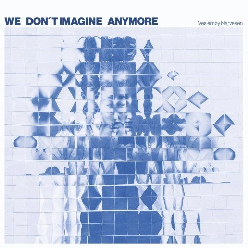 VESLEMOY NARVESEN / WE DON'T IMAGINE ANYMORE