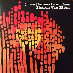 SHARON VAN ETTEN / シャロン・ヴァン・エッテン / (IT WAS) BECAUSE I WAS IN LOVE