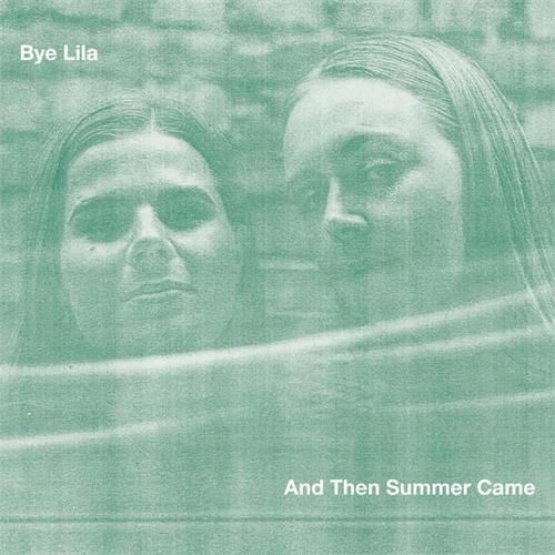 BYE LILA / AND THEN SUMMER CAME