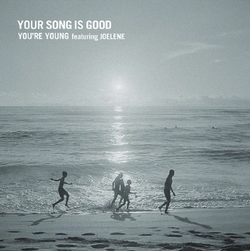 YOUR SONG IS GOOD / YOU'RE YOUNG featuring JOELENE