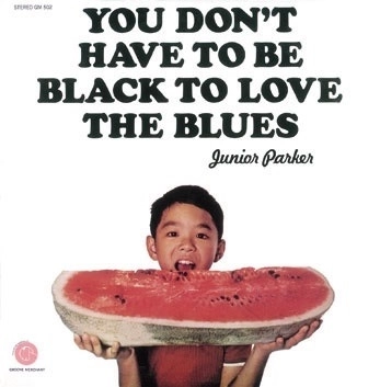 JUNIOR PARKER / ジュニア・パーカー / ユー・ドント・ハヴ・トゥ・ビー・ブラック・トゥ・ラヴ・ザ・ブルース