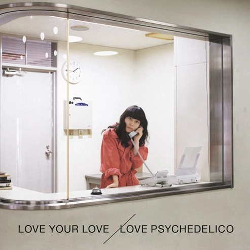LOVE PSYCHEDELICO / ラブ・サイケデリコ / LOVE YOUR LOVE