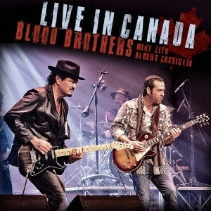 MIKE ZITO & ALBERT CASTIGLIA / BLOOD BROTHERS:LIVE IN CANADA