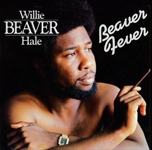 WILLIE BEAVER HALE / ウィリー・ビーヴァー・ヘイル / ビーヴァー･フィーヴァー