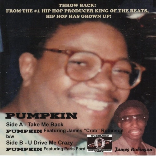 PUMPKIN / TAKE ME BACK FT. JAMES CRAB ROBINSON / YOU DRIVE ME CRAZY FT. PARIS FORD