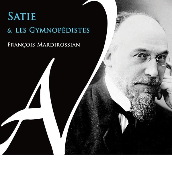 FRANCOIS MARDIROSSIAN / フランソワ・マルディロシアン / SATIE&LES GYMNOPEDISTES