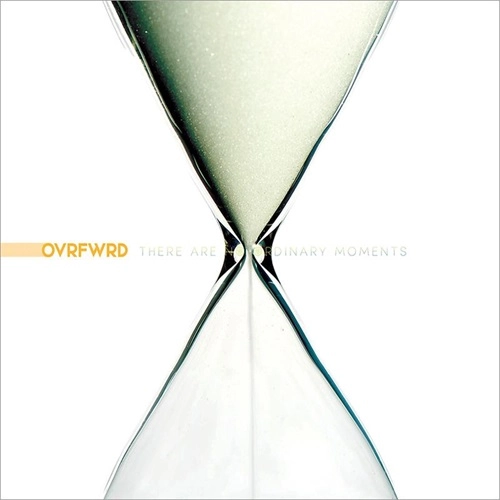 OVRFWRD / THERE ARE NO ORDINARY MOMENTS