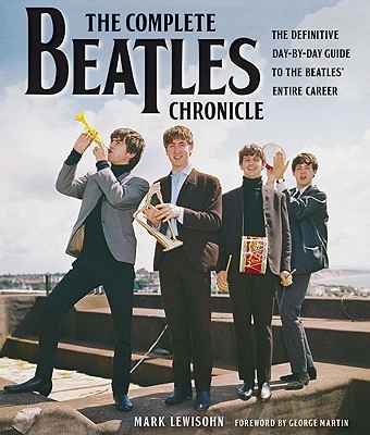 MARK LEWISOHN / COMPLETE BEATLES CHRONICLE THE DEFINITIVE DAY-BY-DAY GUIDE TO THE BEATLES' ENTIRE CAREER