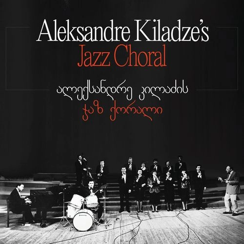 ALEKSANDRE KILADZE'S JAZZ CHORAL / ALEKSANDRE KILADZE'S JAZZ CHORAL