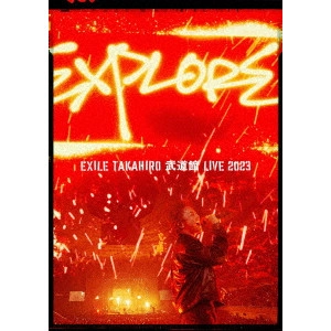 EXILE TAKAHIRO / "EXILE TAKAHIRO 武道館 LIVE 2023 “EXPLORE"""
