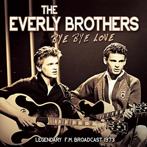 EVERLY BROTHERS / エヴァリー・ブラザース / BYE BYE LOVE - LEGENDARY F.M. BROADCAST 1973
