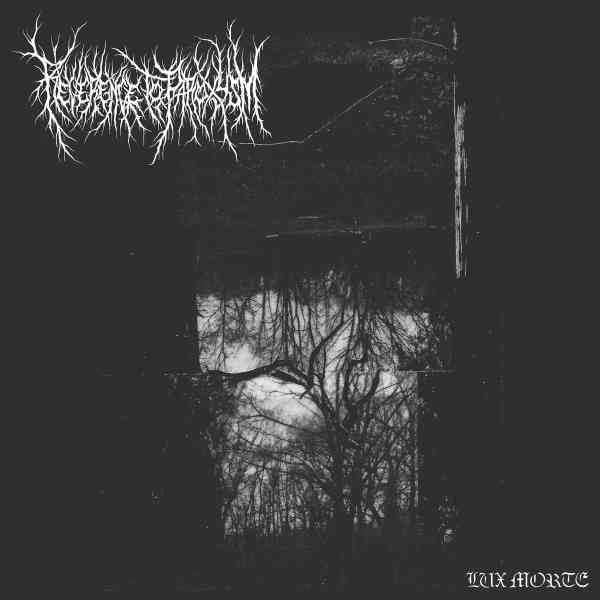 REVERENCE TO PAROXYSM / LUX MORTE