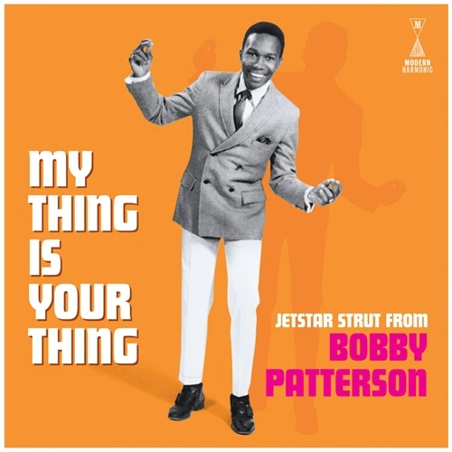 BOBBY PATTERSON / ボビー・パターソン / MY THING IS YOUR THING - JETSTAR STRUT FROM BOBBY PATTERSON
