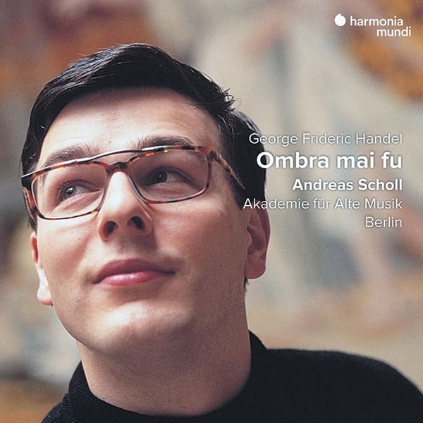 ANDREAS SCHOLL / アンドレアス・ショル / HANDEL:OMBRA MAI FU - ARIAS FOR CASTRATI AND INSTRUMENTAL MUSIC / HANDEL:OMBRA MAI FU