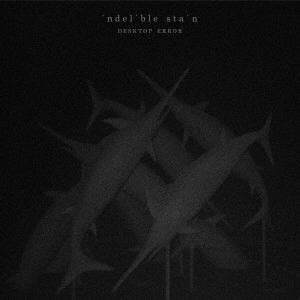 DESKTOP ERROR / デスクトップ・エラー / Indelible Stain / INDELIBLE STAIN