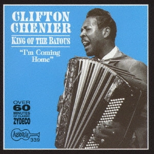 CLIFTON CHENIER / クリフトン・シェニエ / バイユーの王様~アイム・カミング・ホーム! / KING OF THE BAYOUS