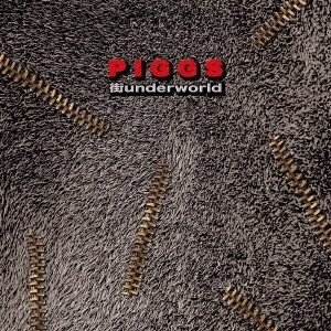 PIGGS / 街underworld