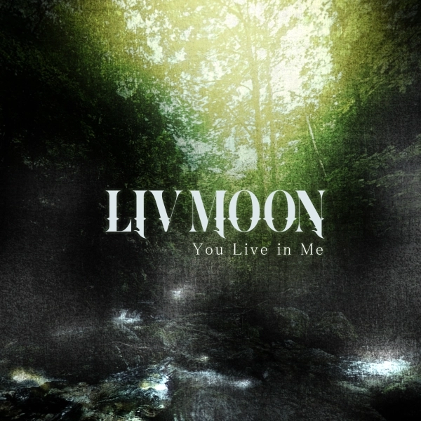 LIV MOON / リヴ・ムーン / ユー･リヴ･イン･ミー / YOU LIVE IN ME